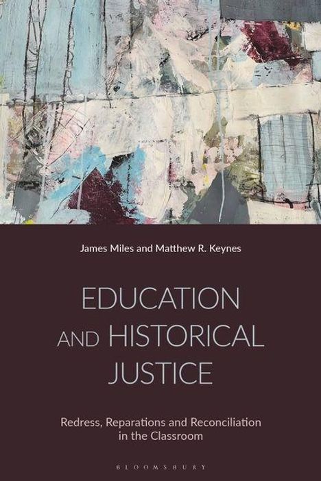 Titel: "Education and Historical Justice". Autoren: James Miles, Matthew R. Keynes. Abstrakte Kunst im Hintergrund.