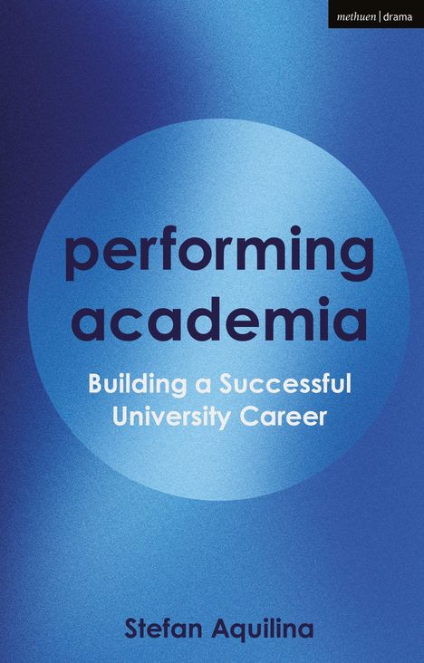 performing academia, Building a Successful University Career. Stefan Aquilina. Blaues, rundes Design.