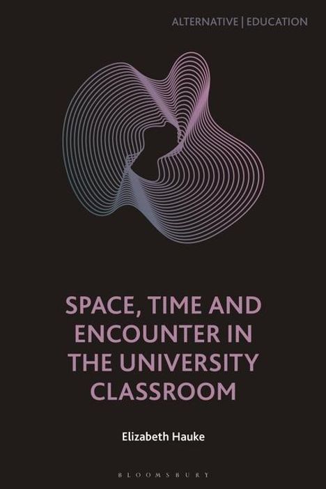 Elizabeth Hauke: Space, Time and Encounter in the University Classroom, Buch