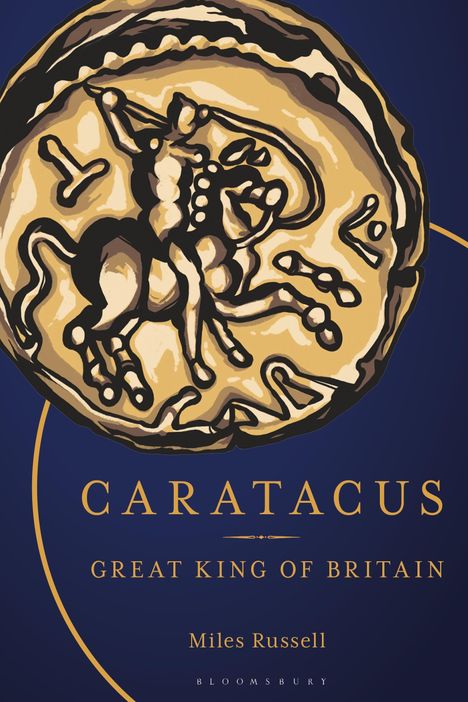 In der Mitte steht: "CARATACUS – GREAT KING OF BRITAIN". Darunter: "Miles Russell". Oben ist eine antike Münzabbildung.