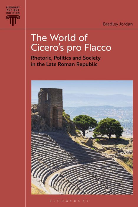 "The World of Cicero's pro Flacco: Rhetoric, Politics and Society" von Bradley Jordan. Antikes Theater mit Landschaft im Hintergrund.
