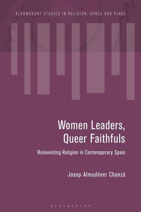 Buchcover mit Titel: "Women Leaders, Queer Faithfuls", Untertitel: "Reinventing Religion in Contemporary Spain". Autor: Josep Almudéver Chanzà.