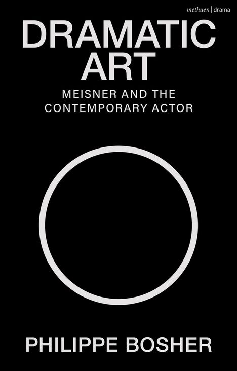 „DRAMATIC ART: Meisner and the Contemporary Actor“ von Philippe Bosher. Ein großer weißer Kreis auf schwarzem Hintergrund.