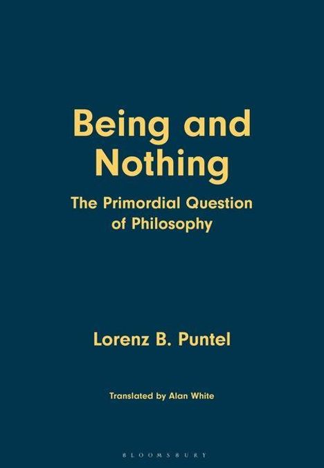 "Being and Nothing: The Primordial Question of Philosophy" von Lorenz B. Puntel, übersetzt von Alan White.