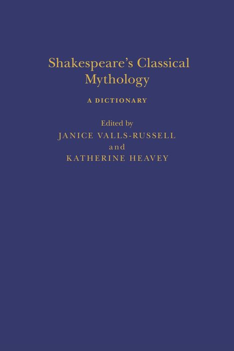 Ein dunkelblauer Hintergrund mit goldener Schrift: 

"Shakespeare’s Classical Mythology: A Dictionary. Edited by Janice Valls-Russell and Katherine Heavey."