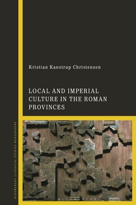 Text: "Kristian Kanstrup Christensen. Local and Imperial Culture in the Roman Provinces." Unten abstrakte Mosaikfragmente.