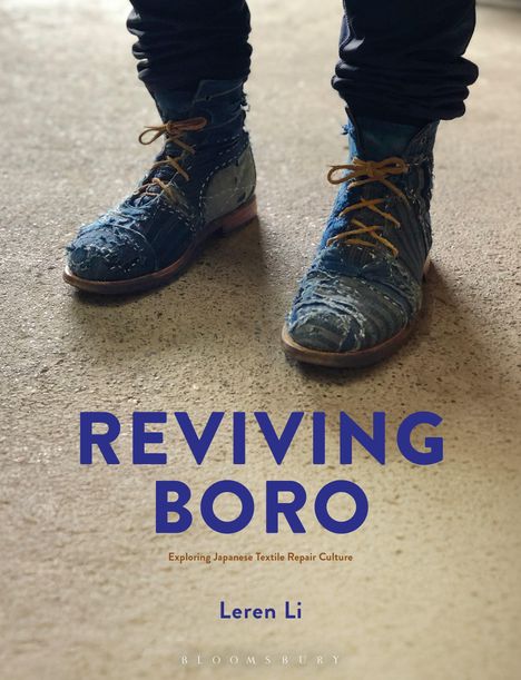 Text: "REVIVING BORO. Exploring Japanese Textile Repair Culture. Leren Li." Abgebildet sind blaue, geflickte Stiefel.