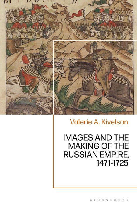 Valerie A Kivelson: Images and the Making of the Russian Empire, 1471-1721, Buch