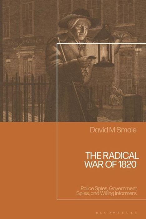 „David M Smale, THE RADICAL WAR OF 1820: Police Spies, Government Spies, and Willing Informers“. Illustration eines Mannes mit Laterne.