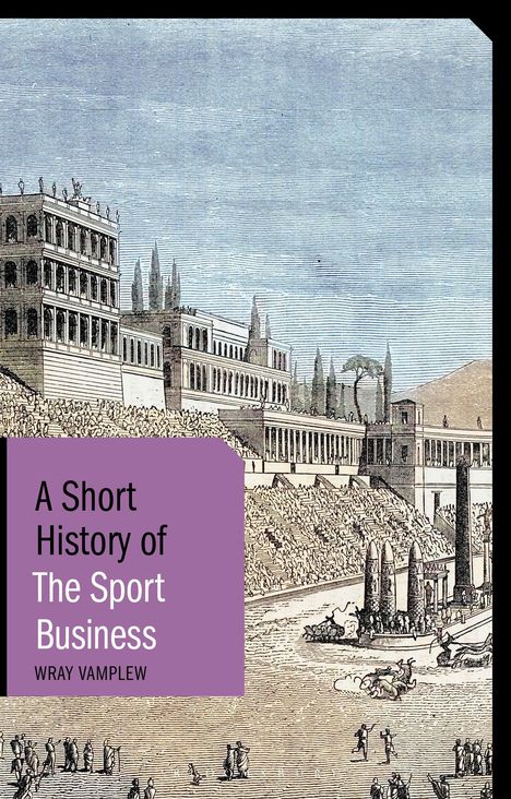 „A Short History of The Sport Business“ von Wray Vamplew. Illustration eines antiken Gebäudekomplexes mit vielen Menschen.