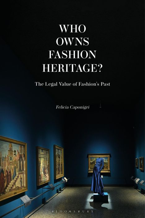 „WHO OWNS FASHION HERITAGE? The Legal Value of Fashion’s Past“ von Felicia Caponigri. Kunstgalerie mit Gemälden.