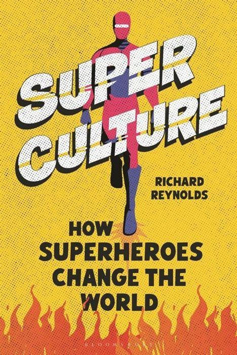 „SUPER CULTURE“, „HOW SUPERHEROES CHANGE THE WORLD“, „RICHARD REYNOLDS“ vor gelbem Hintergrund mit Superheldenmotiv.