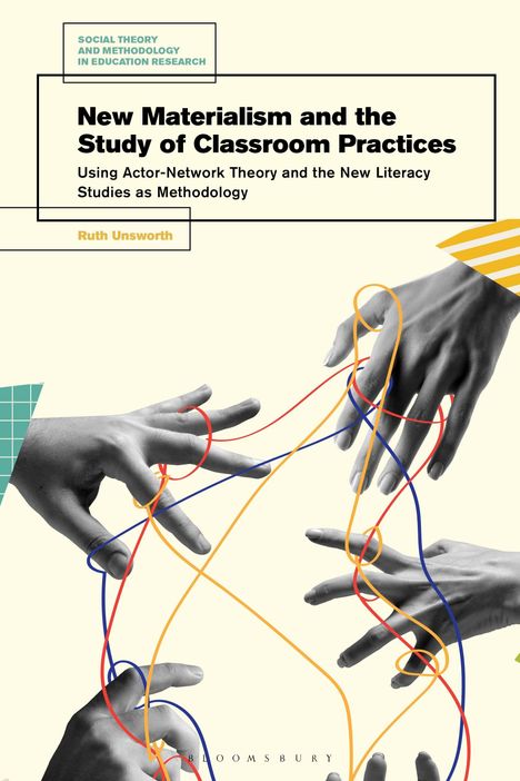 „New Materialism and the Study of Classroom Practices“ von Ruth Unsworth. Schwarz-weiße Hände verheddern bunte Linien.