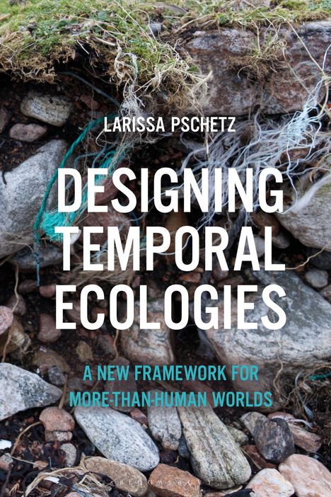 Larissa Pschetz: Designing Temporal Ecologies - A New Framework for More-Than-Human Worlds. Hintergrund: Erde und Steine.