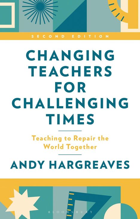"Second Edition: Changing Teachers for Challenging Times. Teaching to Repair the World Together. Andy Hargreaves." Bunte, abstrakte Muster.