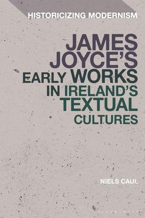 HISTORICIZING MODERNISM. JAMES JOYCE'S EARLY WORKS IN IRELAND'S TEXTUAL CULTURES. Niels Caul. Schlichte, graue Textur.