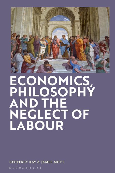 Geoffrey Kay: Economics, Philosophy and the Neglect of Labour, Buch