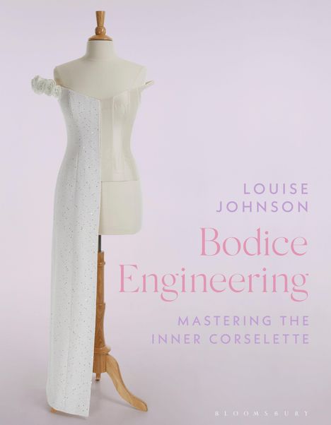 Texte: "LOUISE JOHNSON", "Bodice Engineering", "MASTERING THE INNER CORSELETTE". Schneiderpuppe mit halbiertem Oberteil.