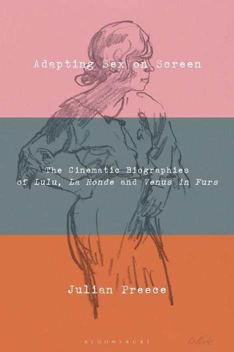 Adapting Sex on Screen: The Cinematic Biographies of Lulu, La Ronde, and Venus in Furs von Julian Preece. Skizze einer Frau.