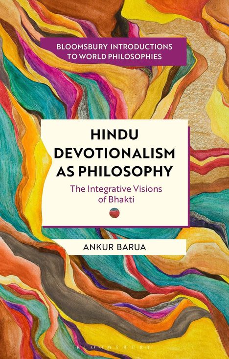 Text: "Hindu Devotionalism as Philosophy", "The Integrative Visions of Bhakti", "Ankur Barua". Buntes, abstraktes Muster.