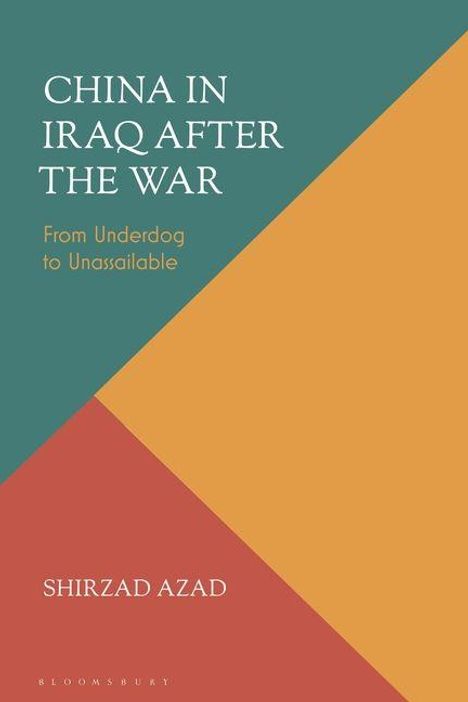 "CHINA IN IRAQ AFTER THE WAR: From Underdog to Unassailable", Autor: Shirzad Azad. Rechteckige Farbfelder in Grün, Orange, Rot.