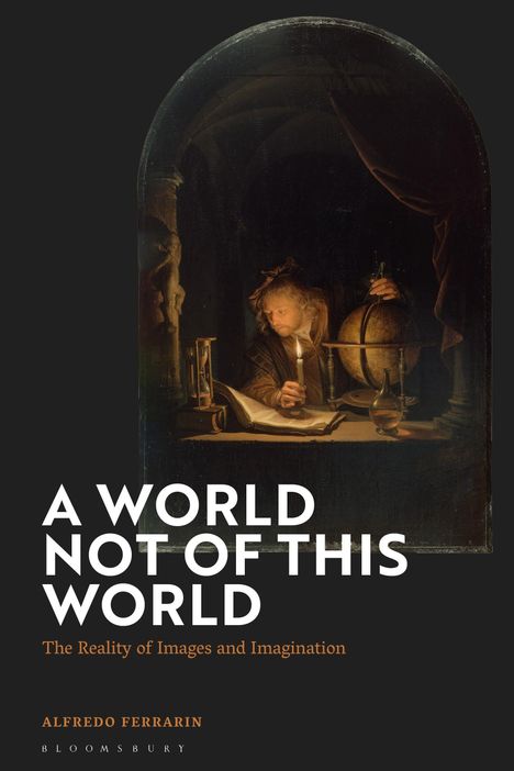 "A World Not of This World: The Reality of Images and Imagination" von Alfredo Ferrarin. Ein Mann mit Globus in dunkler Szene.