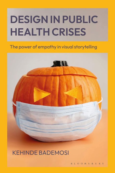 „Design in Public Health Crises“, „The power of empathy in visual storytelling“, „Kehinde Bademosi“. Ein Kürbis mit Maske.