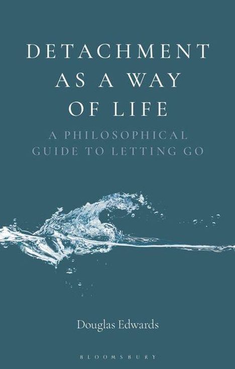 DETACHMENT AS A WAY OF LIFE: A PHILOSOPHICAL GUIDE TO LETTING GO. Douglas Edwards. Ein Wasserwirbel auf blauem Hintergrund.