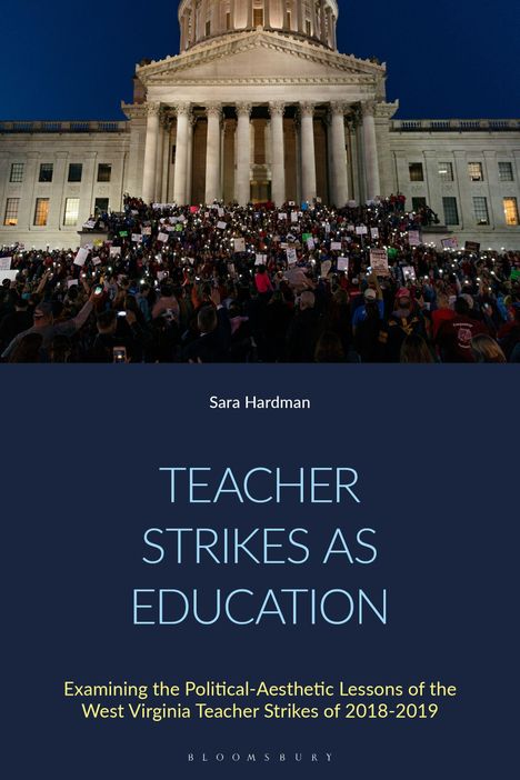 "Sara Hardman: Teacher Strikes as Education. Examining the Political-Aesthetic Lessons of the West Virginia Teacher Strikes of 2018-2019." Demonstration vor einem Kapitol.