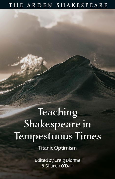 Text: "Teaching Shakespeare in Tempestuous Times", "Titanic Optimism", "Edited by Craig Dionne & Sharon O'Dair". Im Hintergrund eine stürmische Meereswelle.