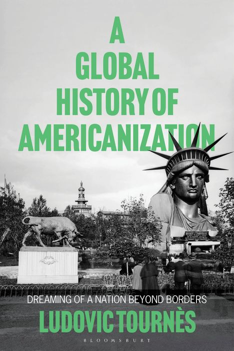 Der Text lautet: "A Global History of Americanization" von Ludovic Tournès. Eine Freiheitsstatue und ein Bulle im Park.