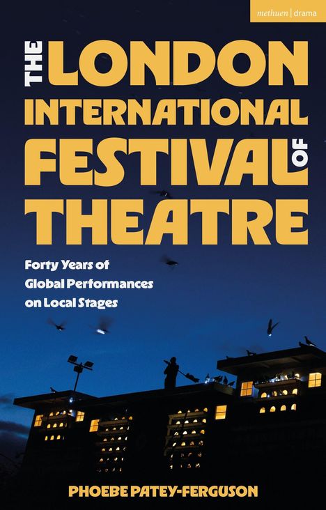 Text: "The London International Festival of Theatre. Forty Years of Global Performances on Local Stages. Phoebe Patey-Ferguson." Abendliche Skyline mit beleuchtetem Gebäude.