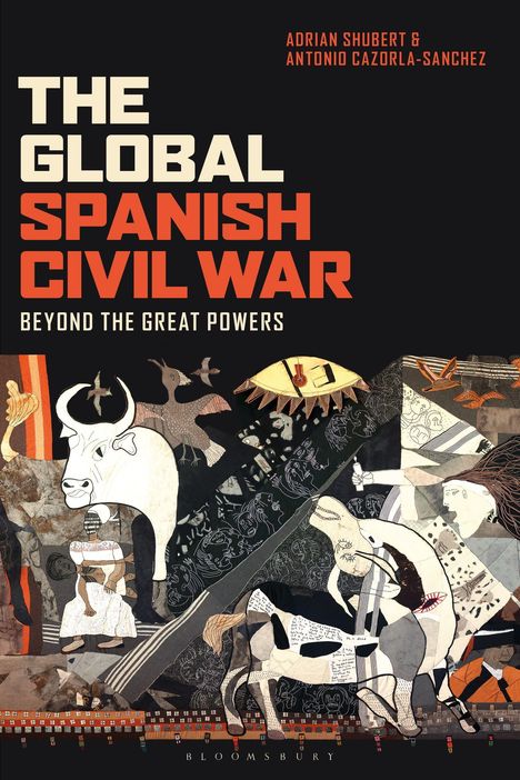 "The Global Spanish Civil War", Autoren Adrian Shubert & Antonio Cazorla-Sanchez. Künstlerische Collage im Hintergrund.
