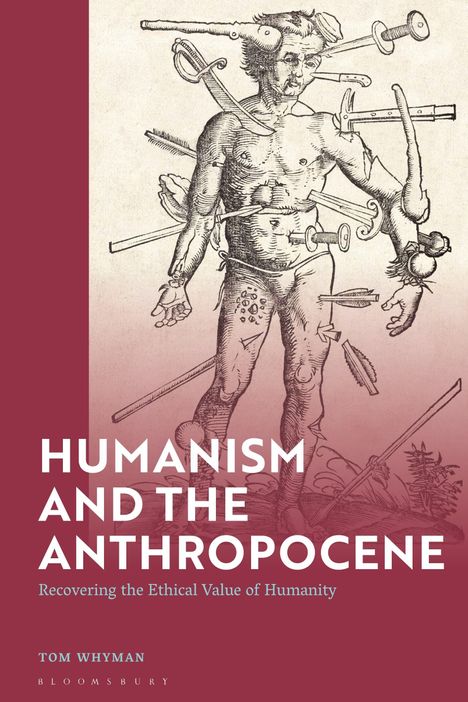 Text: "Humanism and the Anthropocene. Recovering the Ethical Value of Humanity." Illustration: Mensch durchbohrt von Waffen.