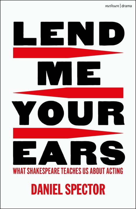 „Lend Me Your Ears“ in fetten Buchstaben, darunter „What Shakespeare Teaches Us About Acting“ und „Daniel Spector“.