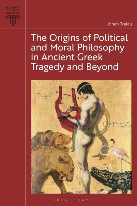 Buchtitel: "The Origins of Political and Moral Philosophy in Ancient Greek Tragedy and Beyond" von Johan Tralau. Illustration: Orpheus spielt die Lyra.