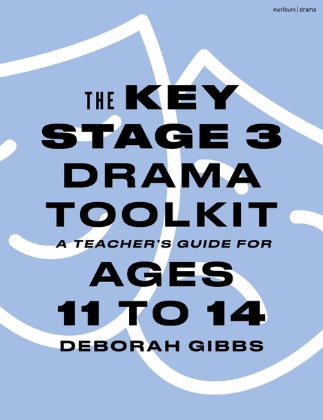 „THE KEY STAGE 3 DRAMA TOOLKIT: A TEACHER'S GUIDE FOR AGES 11 TO 14, DEBORAH GIBBS“. Blau mit zwei Maskenzeichnungen.