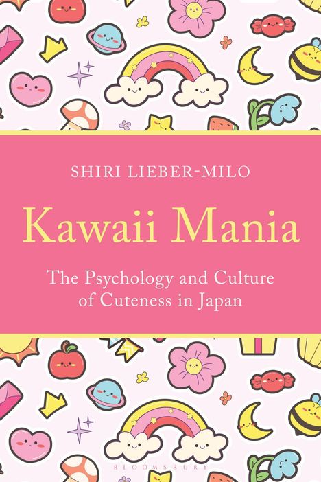 Text: "Shiri Lieber-Milo - Kawaii Mania - The Psychology and Culture of Cuteness in Japan." Hintergrund: süße Illustrationen.
