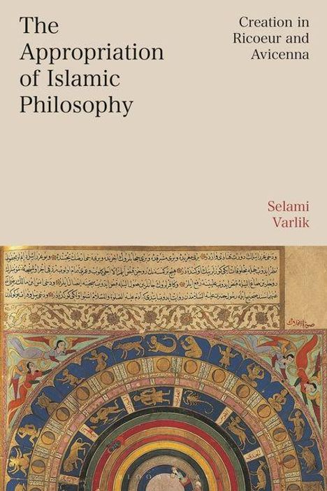 "The Appropriation of Islamic Philosophy", "Creation in Ricoeur and Avicenna", Selami Varlık. Oben Text, unten bunte Illustration.