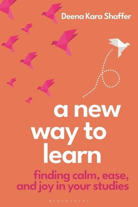 Oben: Deena Kara Shaffer. Mittig: a new way to learn. Unten: finding calm, ease, and joy in your studies. Origami-Vögel.