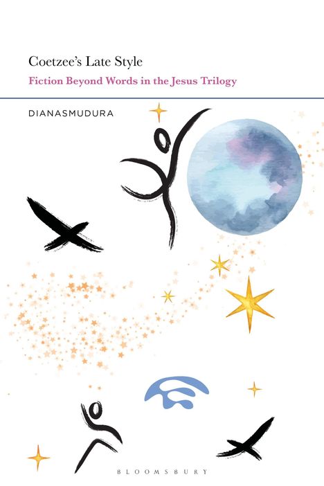 Titel: "Coetzee's Late Style"; Untertitel: "Fiction Beyond Words in the Jesus Trilogy". Künstlerische Elemente: Figuren, Sterne, Mond.