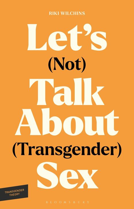 "Riki Wilchins: Let's (Not) Talk About (Transgender) Sex. Transgender Theory. Bloomsbury" auf orangem Hintergrund.