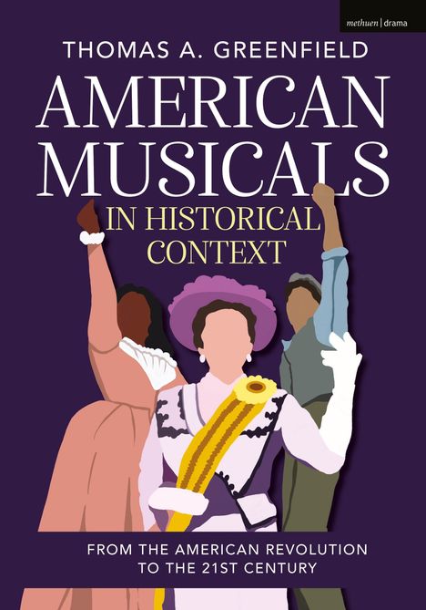 „American Musicals in Historical Context“ von Thomas A. Greenfield. Drei Figuren mit erhobenen Armen, teils historisch gekleidet.