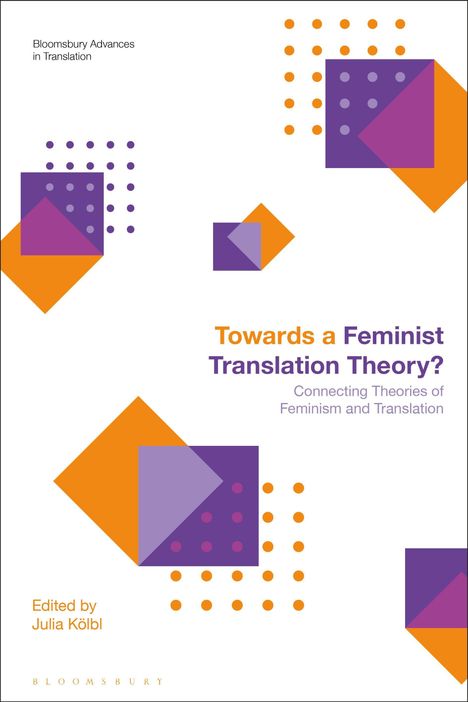 Oben links: "Bloomsbury Advances in Translation". 
Text: "Towards a Feminist Translation Theory?". 
Illustration mit bunten Quadraten und Punkten.