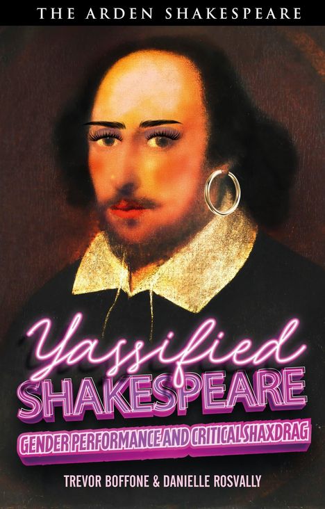 „The Arden Shakespeare, Yassified Shakespeare, Gender Performance and Critical Shaxdrag“, zeigt Shakespeare mit Makeup.