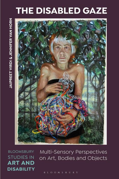 Texte: "THE DISABLED GAZE", "BLOOMSBURY STUDIES IN ART AND DISABILITY". Gemälde: eine Person mit bunten Fäden in den Händen.