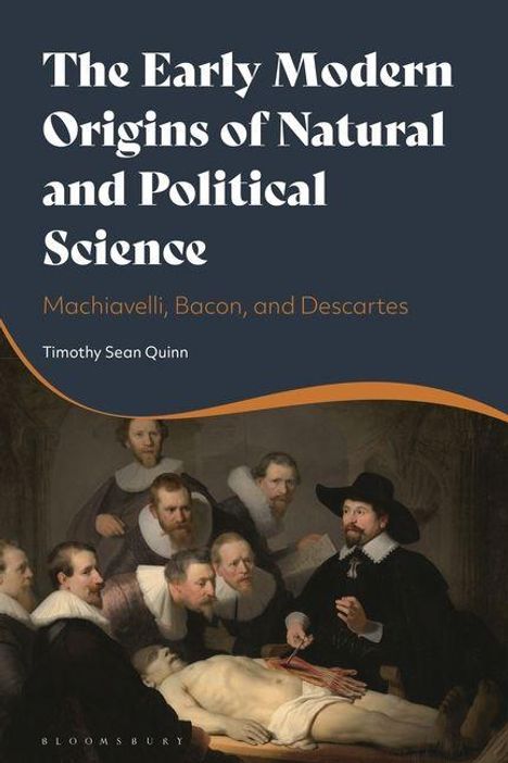 "The Early Modern Origins of Natural and Political Science. Machiavelli, Bacon, and Descartes. Timothy Sean Quinn." Gemälde: Ärzte bei einer Untersuchung.
