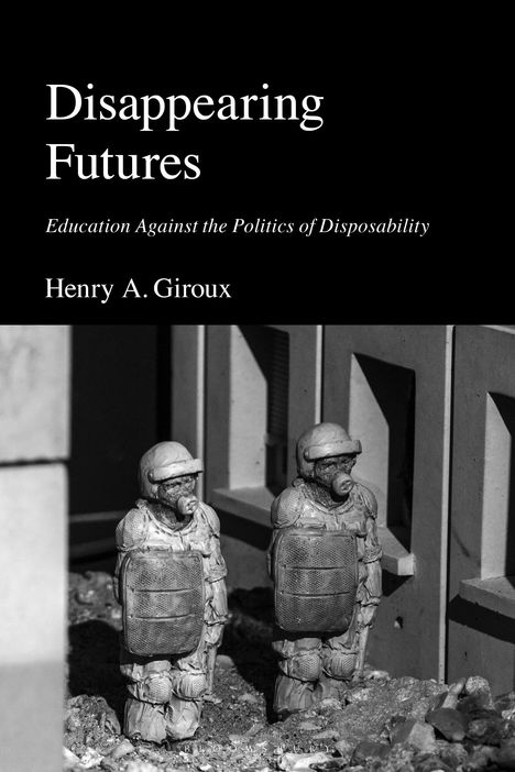 „Disappearing Futures: Education Against the Politics of Disposability“ von Henry A. Giroux. Zwei kleine Figuren.