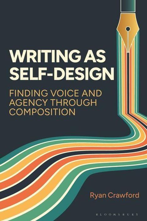 "Writing as Self-Design: Finding Voice and Agency through Composition" von Ryan Crawford. Illustration eines Füllers mit bunten Linien.