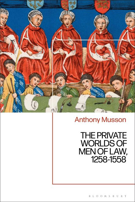 Titel: Anthony Musson, THE PRIVATE WORLDS OF MEN OF LAW, 1258-1558. Illustration von robenbekleideten Männern.